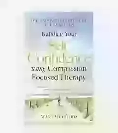 The Compassionate Mind Approach To Building Your Self Confidence